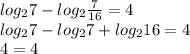 log_{2}7-log_{2}\frac{7}{16}=4\\&#10;log_{2}7-log_{2}7+log_{2}16=4\\&#10;4=4