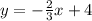 y = - \frac{2}{3}x +4