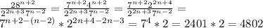 \frac{28^{n+2}}{2^{2n+3}7^{n-2}}= \frac{7^{n+2}4^{n+2}}{2^{2n+3}7^{n-2}}= \frac{7^{n+2}2^{2n+4}}{2^{2n+3}7^{n-2}}= \\ 7^{n+2-(n-2)}*2^{2n+4-2n-3}=7^4*2=2401*2=4802