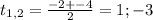 t_{1,2}= \frac{-2+-4}{2}=1;-3