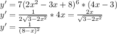 y' = 7(2x^2-3x+8)^6*(4x-3)\\y' = \frac{1}{2\sqrt{3-2x^2} } *4x=\frac{2x}{\sqrt{3-2x^2} } \\y' = \frac{1}{(8-x)^2}