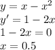 y=x-x^2\\&#10;y'=1-2x\\&#10;1-2x=0\\&#10;x=0.5\\&#10;