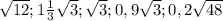 \sqrt{12}; 1\frac{1}{3} \sqrt{3}; \sqrt{3}; 0,9 \sqrt{3}; 0,2 \sqrt{48}