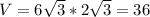 V = 6 \sqrt{3} * 2 \sqrt{3} = 36