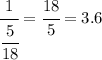 \cfrac{1}{ \cfrac{5}{18} } = \cfrac{18}{5} =3.6