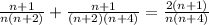 \frac{n+1}{n(n+2)}+\frac{n+1}{(n+2)(n+4)}=\frac{2(n+1)}{n(n+4)}