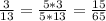 \frac{3}{13} = \frac{5*3}{5*13} = \frac{15}{65}