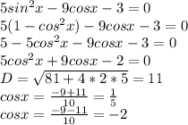 5 sin^{2} x-9cosx-3=0 \\ 5(1- cos^{2} x)-9cosx-3=0 \\ 5-5 cos^{2} x-9cosx-3=0 \\ 5cos^{2}x+9cosx-2=0 \\ D= \sqrt{81 +4*2*5} =11 \\ cosx= \frac{-9+11}{10} = \frac{1}{5} \\ cosx= \frac{-9-11}{10} =-2