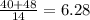 \frac{40+48}{14} =6.28