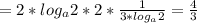 =2*log_a2*2* \frac{1}{3* log_{a}2}= \frac{4}{3}