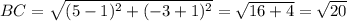 BC= \sqrt{(5-1)^2+(-3+1)^2} = \sqrt{16+4} = \sqrt{20}