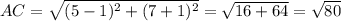 AC= \sqrt{(5-1)^2+(7+1)^2}= \sqrt{16+64}= \sqrt{80}