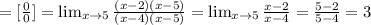 =[ \frac{0}{0} ]= \lim_{x \to 5} \frac{(x-2)(x-5)}{(x-4)(x-5)}= \lim_{x \to 5} \frac{x-2}{x-4} = \frac{5-2}{5-4} =3