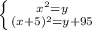 \left \{ {{ x^{2} =y} \atop { (x+5)^{2} =y+95}} \right.