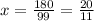 x=\frac{180}{99}=\frac{20}{11}