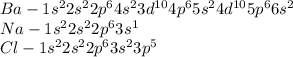 Ba - 1s^22s^22p^64s^23d^{10}4p^65s^24d^{10}5p^66s^2 \\ Na - 1s^22s^22p^63s^1&#10; \\ Cl - 1s^22s^22p^63s^23p^5