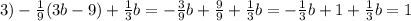 3)- \frac{1}{9} (3b-9)+ \frac{1}{3}b= - \frac{3}{9} b+ \frac{9}{9} + \frac{1}{3}b=- \frac{1}{3} b+1+ \frac{1}{3}b=1