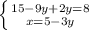 \left \{ {{15 - 9y + 2y=8} \atop {x =5 - 3y}} \right.