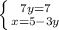 \left \{ {{7y =7} \atop {x =5 - 3y}} \right.