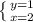 \left \{ {{y =1} \atop {x =2}} \right.