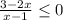 \frac{3-2 x}{x-1} \leq 0