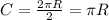 C = \frac{2 \pi R}{2} = \pi R