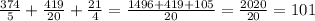 \frac{374}{5}+ \frac{419}{20} + \frac{21}{4} = \frac{1496+419+105}{20}= \frac{2020}{20}=101