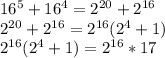 16^5+16^4=2^{20}+2^{16}\\&#10;2^{20}+2^{16}=2^{16}(2^4+1)\\&#10;2^{16}(2^4+1)=2^{16}*17