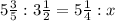 5 \frac{3}{5} : 3\frac{1}{2} = 5\frac{1}{4} :x