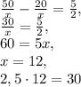 \frac{50}{x} - \frac{20}{x} = \frac{5}{2}, \\ \frac{30}{x} = \frac{5}{2} , \\ 60=5x, \\ x=12, \\ 2,5 \cdot 12=30