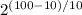 2^{(100-10)/10}