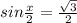 sin \frac{x}{2} = \frac{ \sqrt{3}}{2}