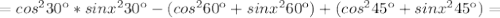 =cos^{2}30к *sinx^{2}30к- (cos^{2}60к+sinx^{2}60к) +(cos^{2}45к +sinx^{2}45к)=