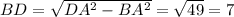 BD= \sqrt{DA^{2}- BA^{2} } = \sqrt{49} =7