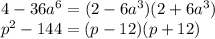 4-36a^6=(2-6a^3)(2+6a^3)\\ p^2-144=(p-12)(p+12)