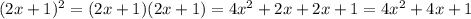 (2x+1)^2 = (2x+1)(2x+1) = 4 x^2+2 x+2 x+1= 4 x^2+4 x+1