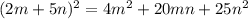 (2m+5n)^2 = 4 m^2+20 m n+25 n^2