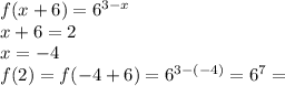 f(x + 6) = {6}^{3 - x} \\ x + 6 = 2 \\ x = - 4 \\ f(2) = f( - 4 + 6) = {6}^{3 - ( - 4)} = {6}^{ 7} =