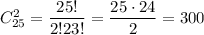 C^2_{25}=\dfrac{25!}{2!23!}=\dfrac{25\cdot24}{2}=300