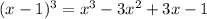 (x-1)^3 = x^3-3 x^2+3 x-1