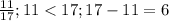 \frac{11}{17} ; 11 < 17 ; 17 - 11 = 6