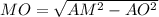 MO= \sqrt{ AM^{2}- AO^{2} }