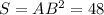 S= AB^{2} =48