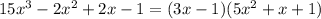 15x^3-2x^2+2x-1=(3x-1)(5x^2+x+1)