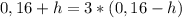 0,16+h = 3*({0,16-h})