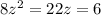 8z^{2}=22z=6