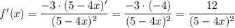 f'(x)= \dfrac{-3\cdot(5-4x)'}{(5-4x)^2} = \dfrac{-3\cdot(-4)}{(5-4x)^2}= \dfrac{12}{(5-4x)^2}