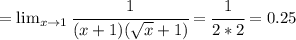 =\lim_{x \to 1} \cfrac{1}{(x+1)( \sqrt{x} +1)}= \cfrac{1}{2*2}=0.25