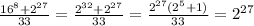 \frac{16 ^{8}+2 ^{27} }{33} = \frac{2 ^{32}+ 2^{27} }{33}= \frac{2 ^{27}( 2^{5} +1) }{33} = 2^{27}