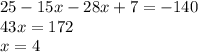 25-15 x-28 x+7 = -140 \\ 43x = 172 \\ x = 4